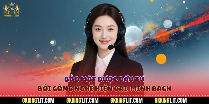 Bảo mật được đầu tư bởi công nghệ hiện đại, minh bạch