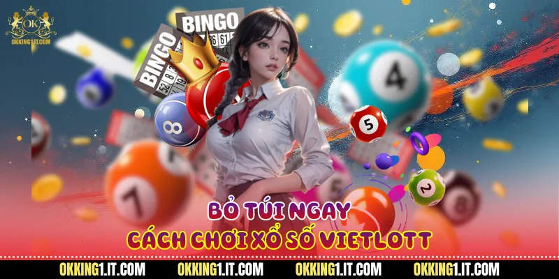 Bỏ túi ngay cách chơi xổ số Vietlott