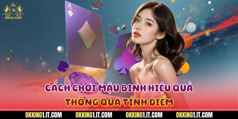 Cách chơi mậu binh hiệu quả thông qua tính điểm