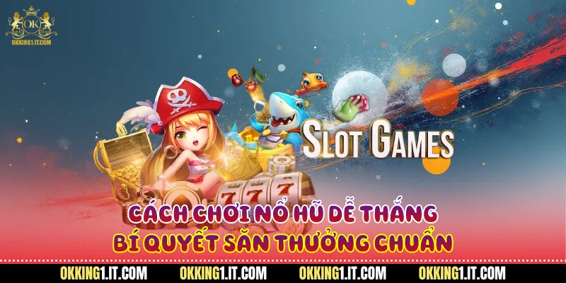 cách chơi nổ hũ