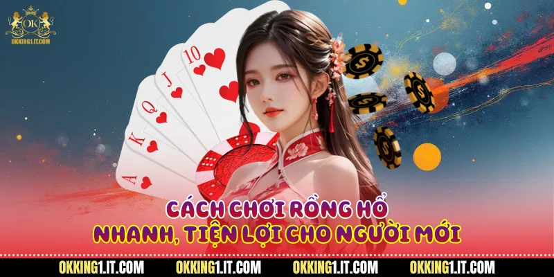 Cách chơi rồng hổ nhanh, tiện lợi cho người mới