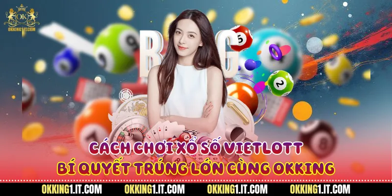 Cách chơi xổ số Vietlott