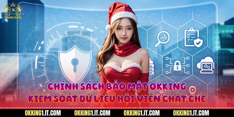 Chính sách bảo mật Okking kiểm soát dữ liệu hội viên chặt chẽ