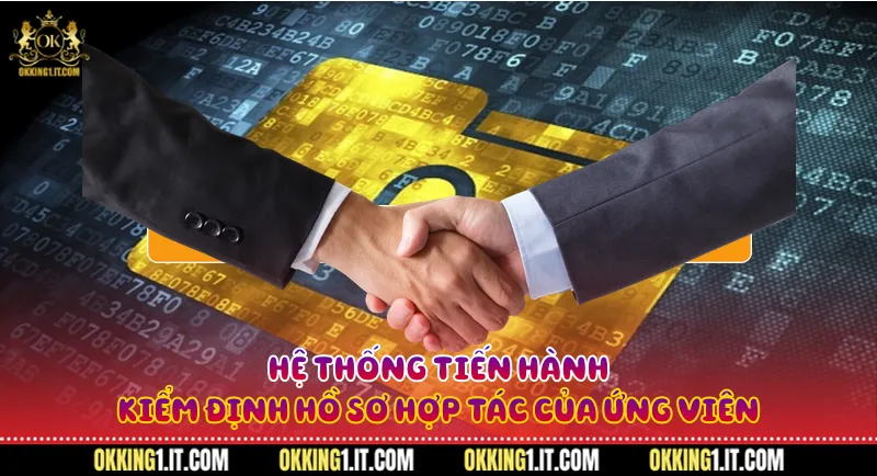 Hệ thống tiến hành kiểm định hồ sơ hợp tác của ứng viên