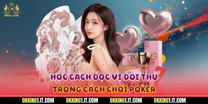 Học cách đọc vị đối thủ trong cách chơi poker