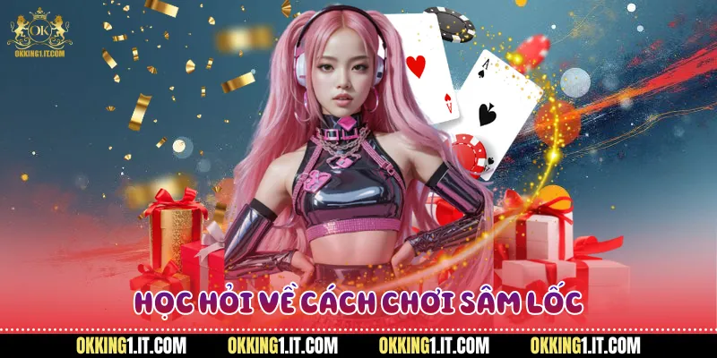 Học hỏi về cách chơi sâm lốc