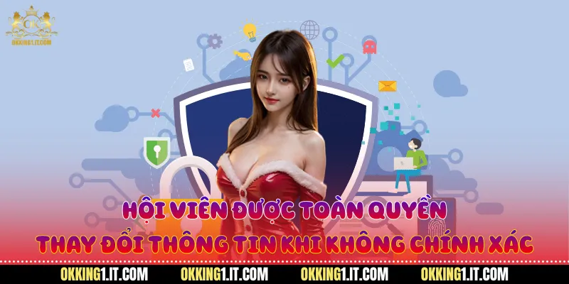 Hội viên được toàn quyền thay đổi thông tin khi không chính xác