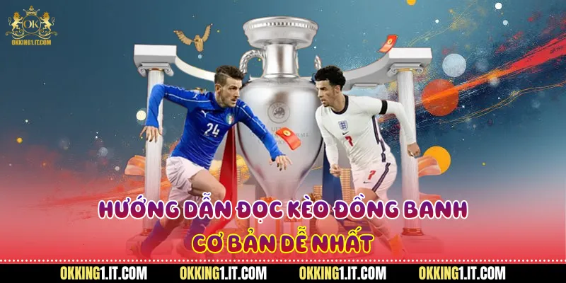 Hướng dẫn đọc kèo đồng banh cơ bản dễ nhất