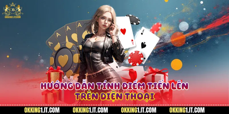 Hướng dẫn tính điểm tiến lên trên điện thoại