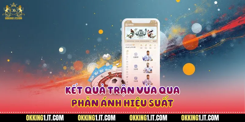 Kết quả trận vừa qua phản ánh hiệu suất