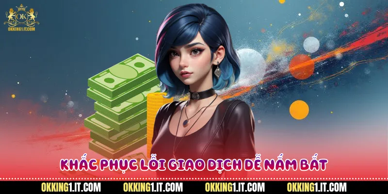 Khắc phục lỗi giao dịch dễ nắm bắt