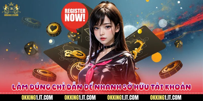 Làm đúng chỉ dẫn để nhanh sở hữu tài khoản