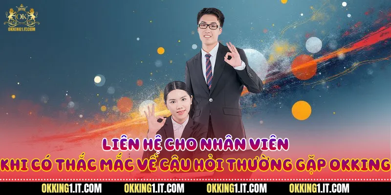 Liên hệ cho nhân viên khi có thắc mắc về câu hỏi thường gặp Okking