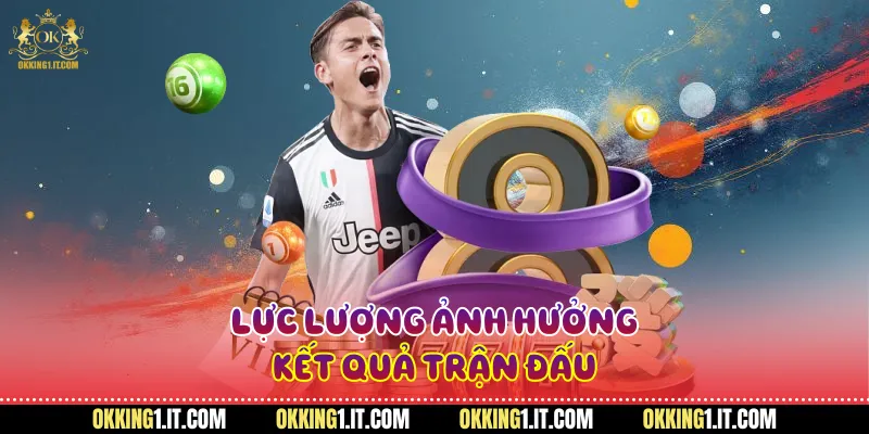 Lực lượng ảnh hưởng kết quả trận đấu