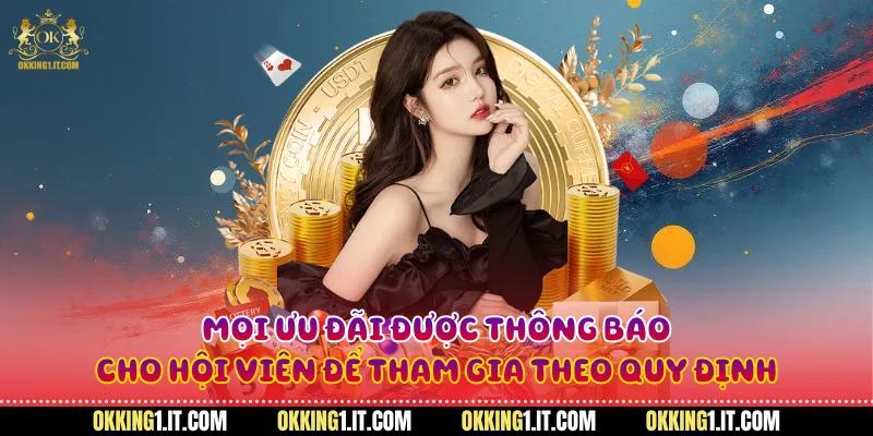 Mọi ưu đãi được thông báo cho hội viên để tham gia theo quy định