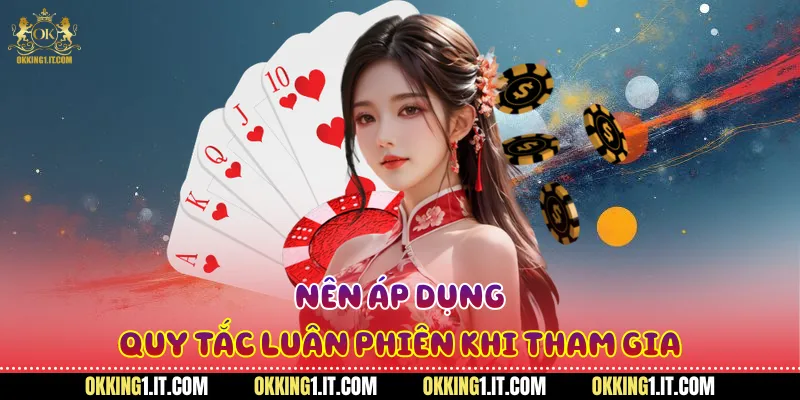 Nên áp dụng quy tắc luân phiên khi tham gia