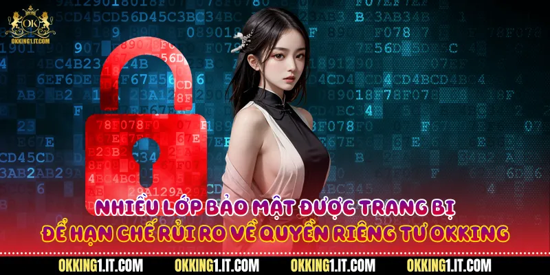 Nhiều lớp bảo mật được trang bị để hạn chế rủi ro về quyền riêng tư Okking