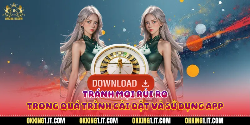 Tránh mọi rủi ro trong quá trình cài đặt và sử dụng app