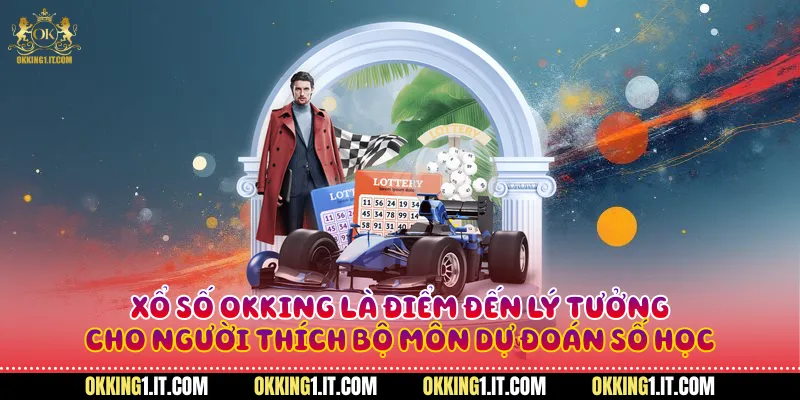 Xổ số Okking là điểm đến lý tưởng cho người thích bộ môn dự đoán số học